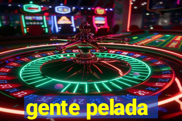 gente pelada